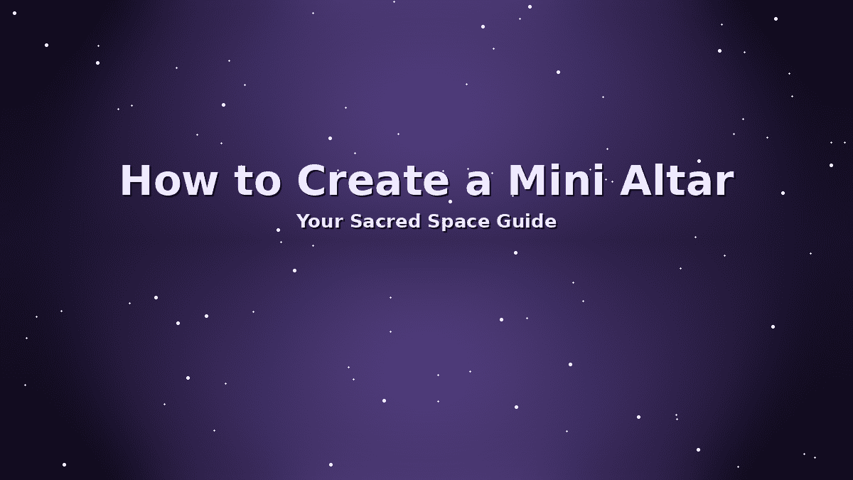 How to Create a Mini Altar – Your Sacred Space Guide
