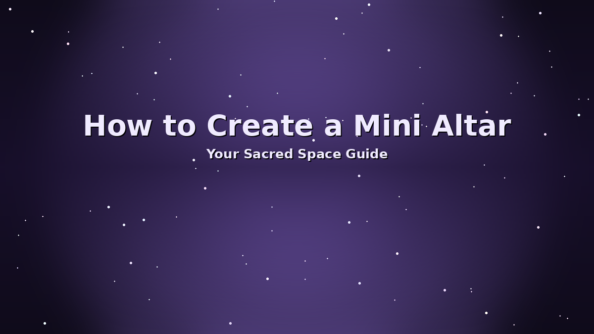 How to Create a Mini Altar – Your Sacred Space Guide